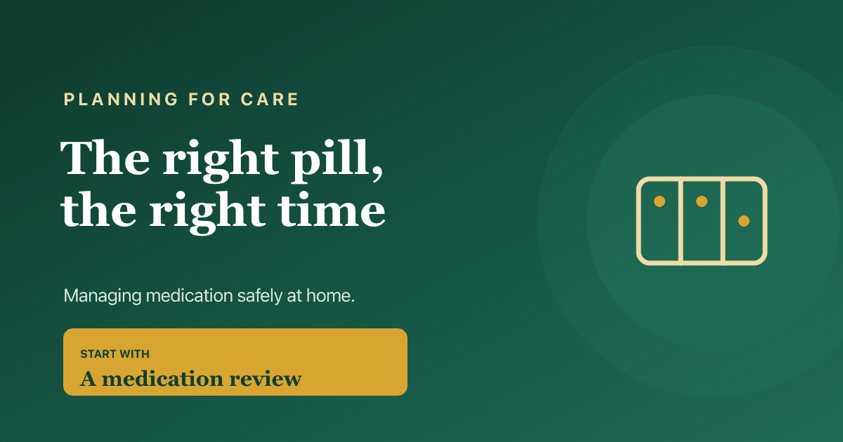 Medication management at home — helping an older relative take their medicines safely and on time.