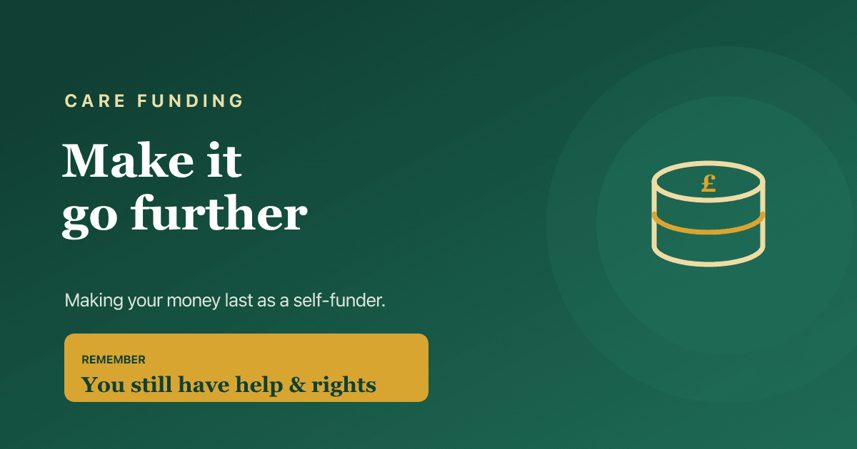 Making your money last as a self-funder — the benefits, protections and planning that stretch care funds.
