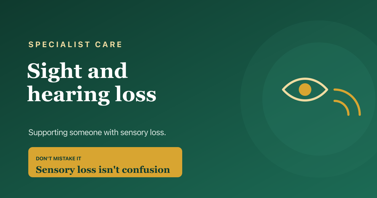 Caring for someone with sight or hearing loss — practical support and what to look for in sensory-aware care.