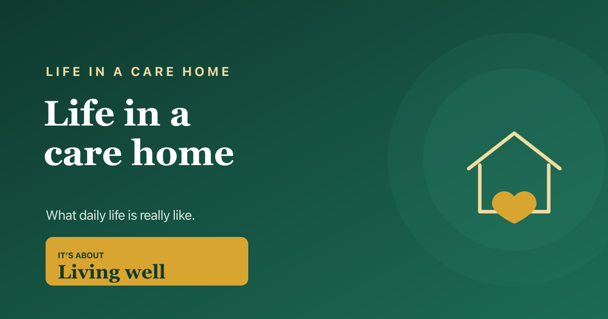 Life in a care home — what daily life is really like, 2026.