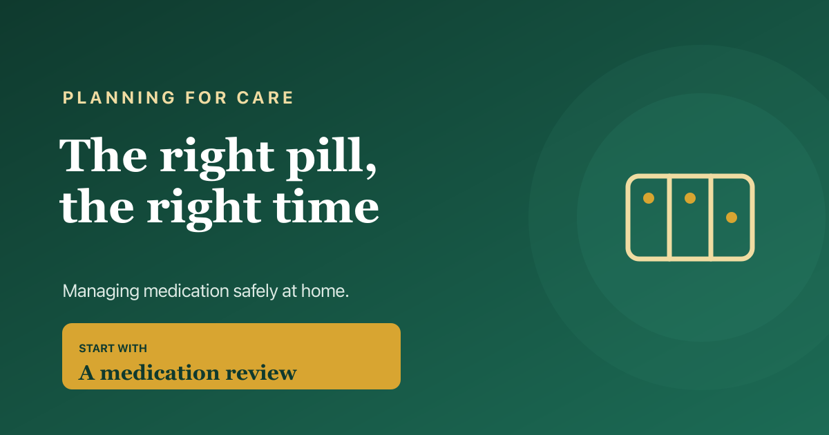 Medication management at home — helping an older relative take their medicines safely and on time.