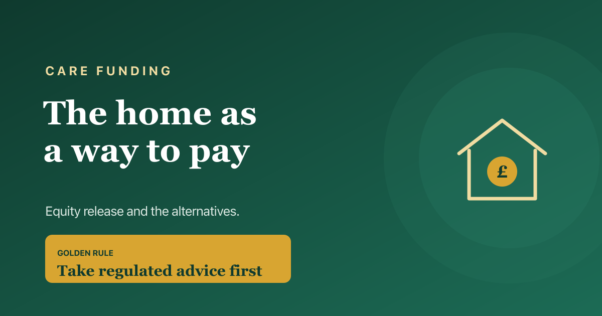 Using your home to pay for care — equity release, deferred payment agreements and the alternatives compared.
